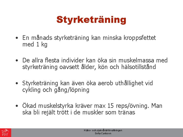 Styrketräning • En månads styrketräning kan minska kroppsfettet med 1 kg • De allra