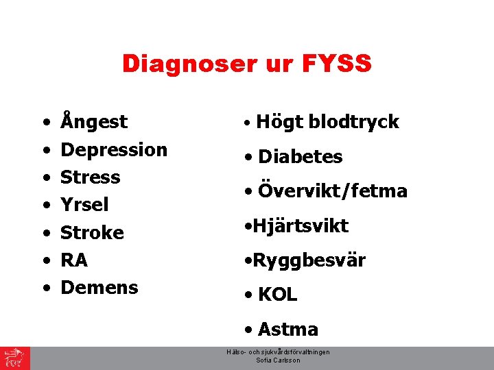 Diagnoser ur FYSS • • Ångest Depression Stress Yrsel Stroke RA Demens • Högt