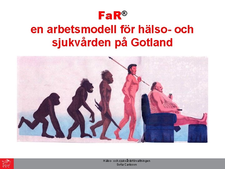 Fa. R® en arbetsmodell för hälso- och sjukvården på Gotland Hälso- och sjukvårdsförvaltningen Sofia