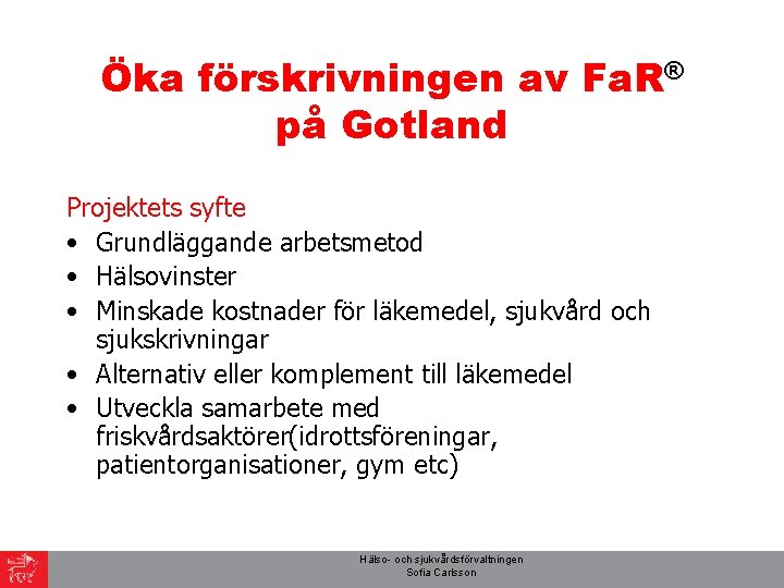 Öka förskrivningen av Fa. R® på Gotland Projektets syfte • Grundläggande arbetsmetod • Hälsovinster