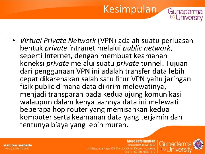 Kesimpulan • Virtual Private Network (VPN) adalah suatu perluasan bentuk private intranet melalui public
