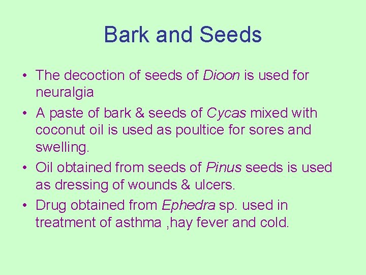 Bark and Seeds • The decoction of seeds of Dioon is used for neuralgia