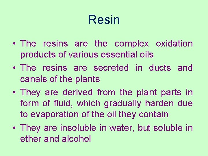 Resin • The resins are the complex oxidation products of various essential oils •