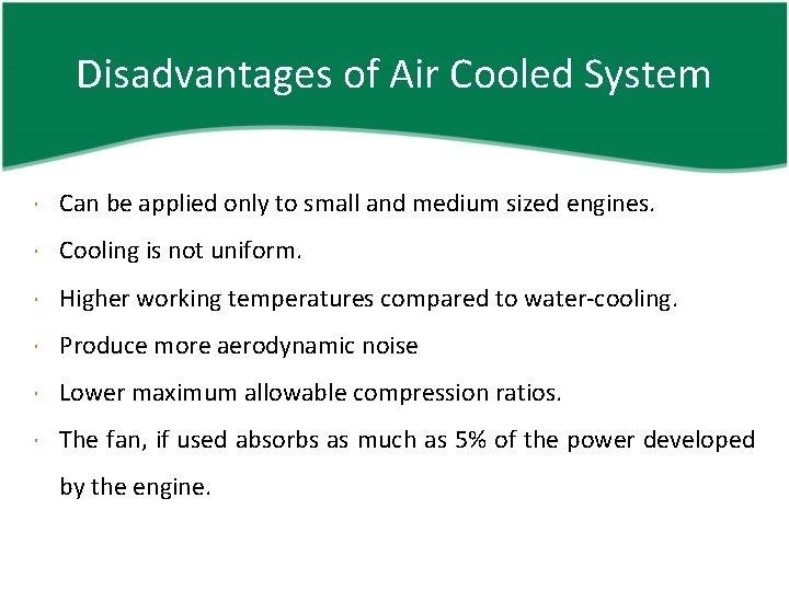 Disadvantages of Air Cooled System Can be applied only to small and medium sized