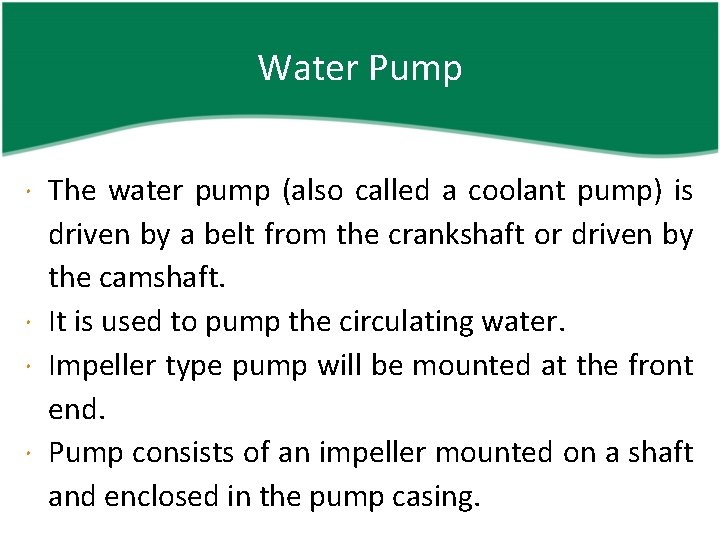 Water Pump The water pump (also called a coolant pump) is driven by a