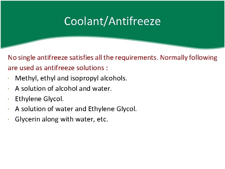 Coolant/Antifreeze No single antifreeze satisfies all the requirements. Normally following are used as antifreeze