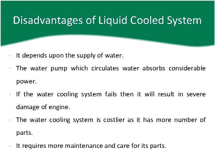 Disadvantages of Liquid Cooled System It depends upon the supply of water. The water