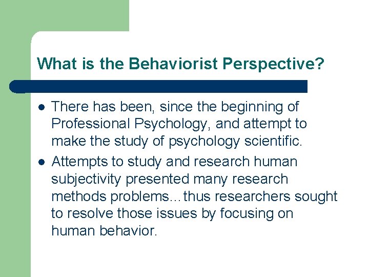 What is the Behaviorist Perspective? l l There has been, since the beginning of