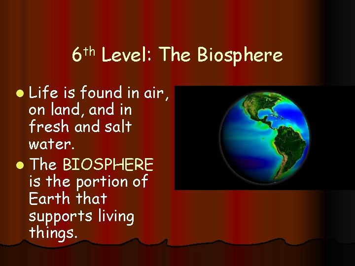 6 th Level: The Biosphere l Life is found in air, on land, and