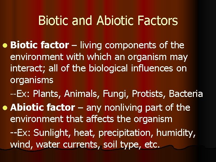Biotic and Abiotic Factors l Biotic factor – living components of the environment with