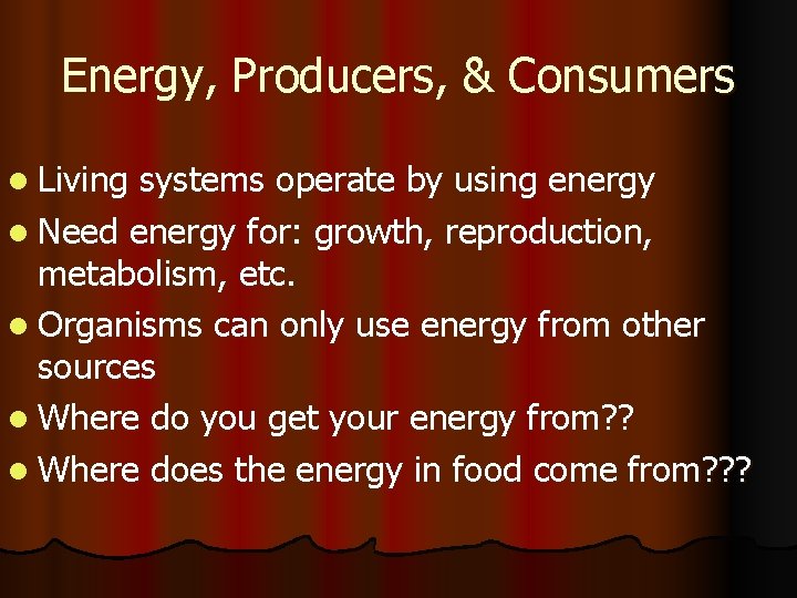 Energy, Producers, & Consumers l Living systems operate by using energy l Need energy