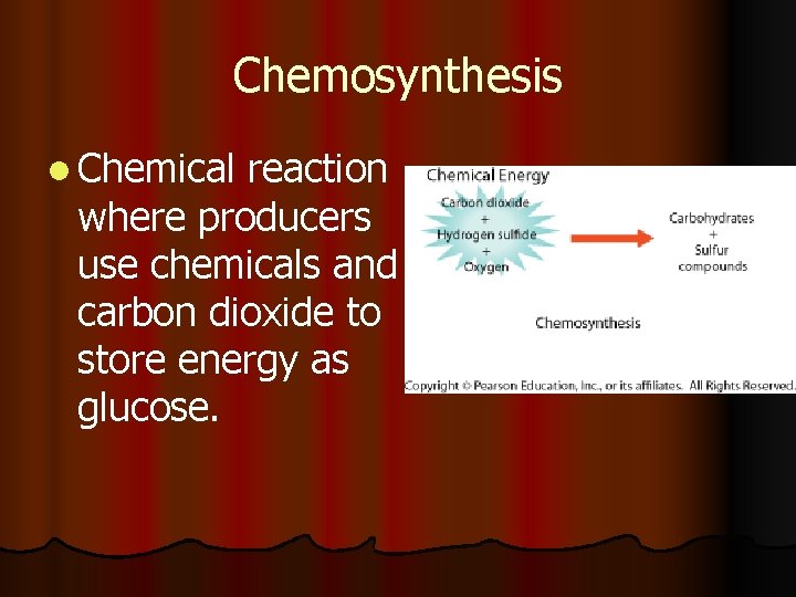 Chemosynthesis l Chemical reaction where producers use chemicals and carbon dioxide to store energy