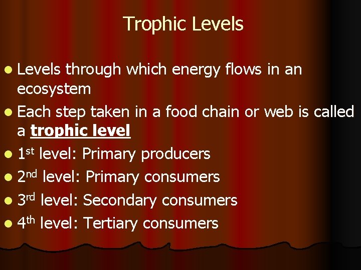 Trophic Levels l Levels through which energy flows in an ecosystem l Each step