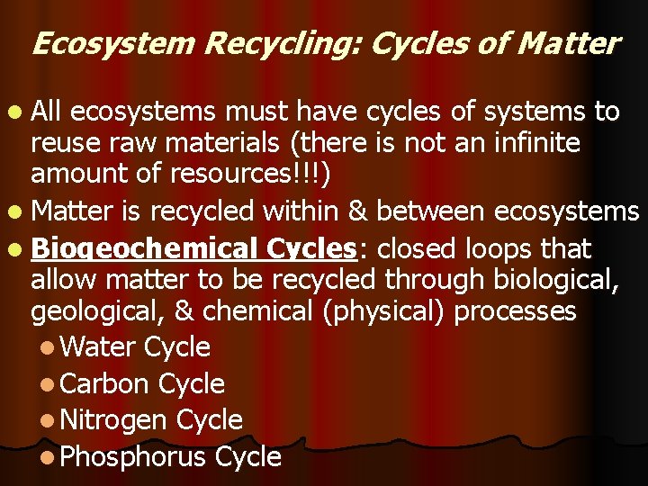 Ecosystem Recycling: Cycles of Matter l All ecosystems must have cycles of systems to