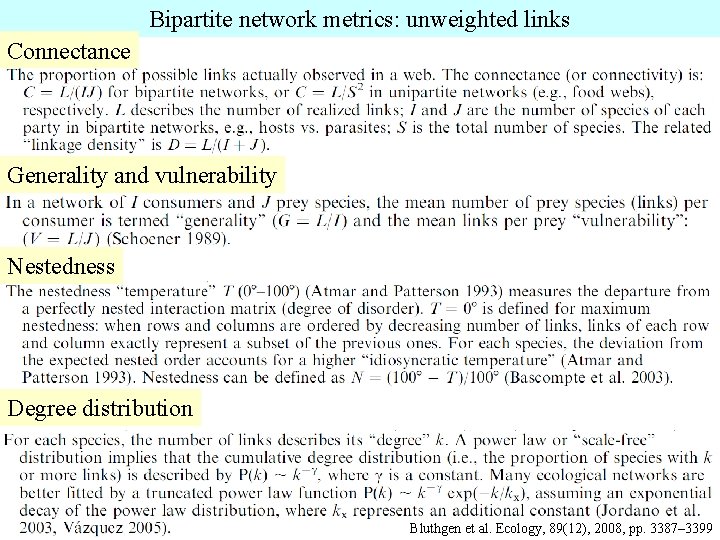 Bipartite network metrics: unweighted links Connectance Generality and vulnerability Nestedness Degree distribution Bluthgen et