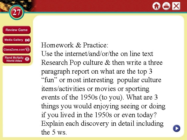 Homework & Practice: Use the internet/and/or/the on line text Research Pop culture & then