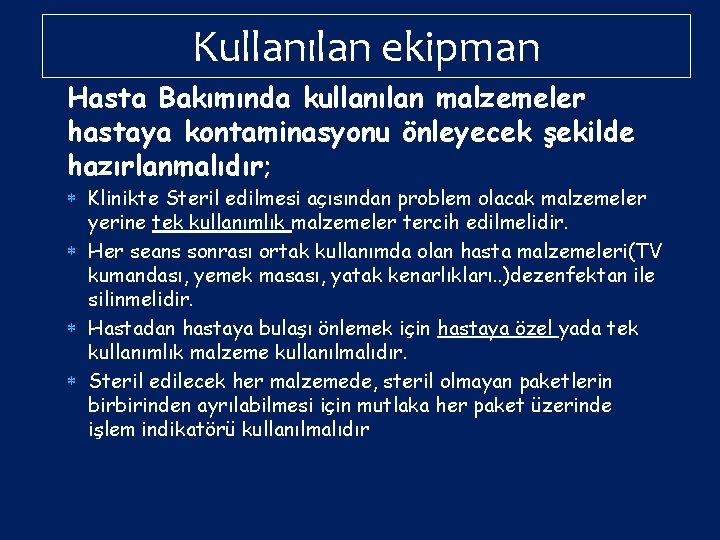 Kullanılan ekipman Hasta Bakımında kullanılan malzemeler hastaya kontaminasyonu önleyecek şekilde hazırlanmalıdır; Klinikte Steril edilmesi