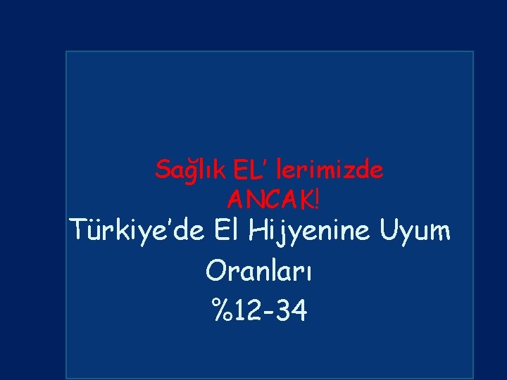 Sağlık EL’ lerimizde ANCAK! Türkiye’de El Hijyenine Uyum Oranları %12 -34 