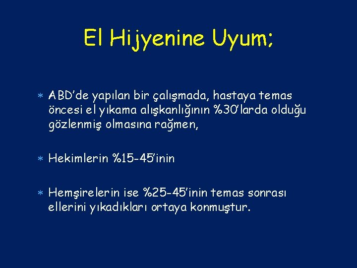 El Hijyenine Uyum; ABD’de yapılan bir çalışmada, hastaya temas öncesi el yıkama alışkanlığının %30’larda