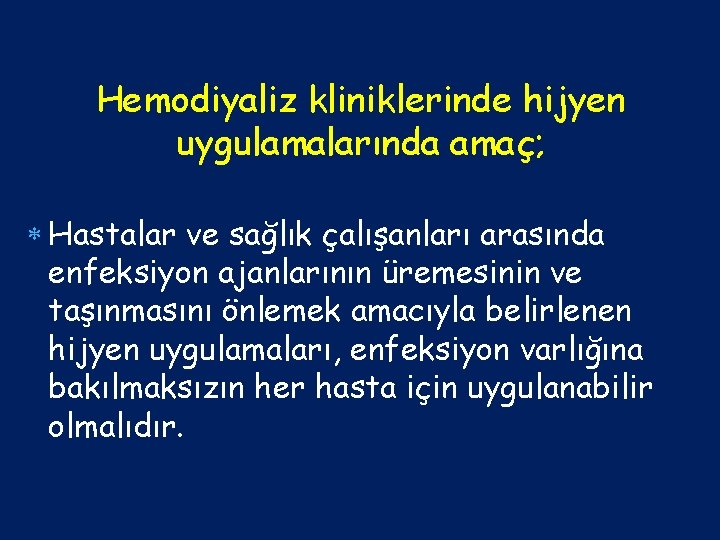 Hemodiyaliz kliniklerinde hijyen uygulamalarında amaç; Hastalar ve sağlık çalışanları arasında enfeksiyon ajanlarının üremesinin ve