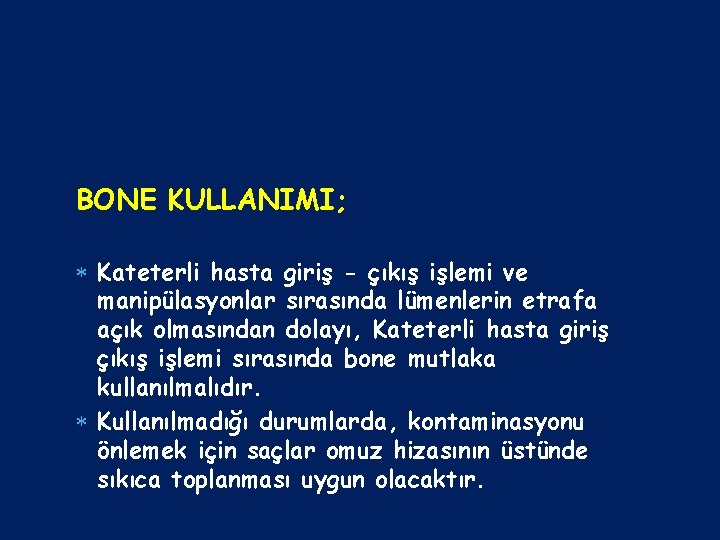 BONE KULLANIMI; Kateterli hasta giriş - çıkış işlemi ve manipülasyonlar sırasında lümenlerin etrafa açık