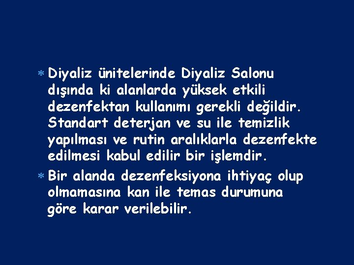  Diyaliz ünitelerinde Diyaliz Salonu dışında ki alanlarda yüksek etkili dezenfektan kullanımı gerekli değildir.