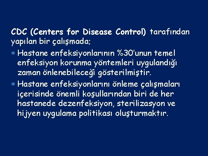 CDC (Centers for Disease Control) tarafından yapılan bir çalışmada; Hastane enfeksiyonlarının %30’unun temel enfeksiyon