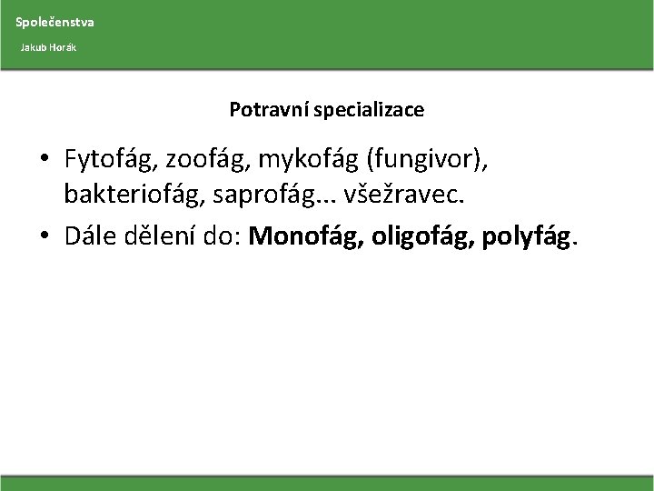 Společenstva Jakub Horák Potravní specializace • Fytofág, zoofág, mykofág (fungivor), bakteriofág, saprofág. . .