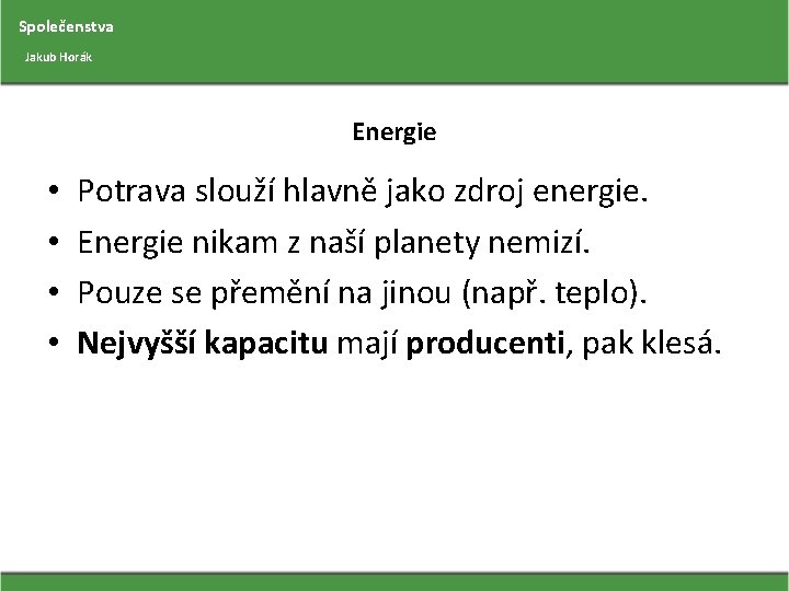 Společenstva Jakub Horák Energie • • Potrava slouží hlavně jako zdroj energie. Energie nikam