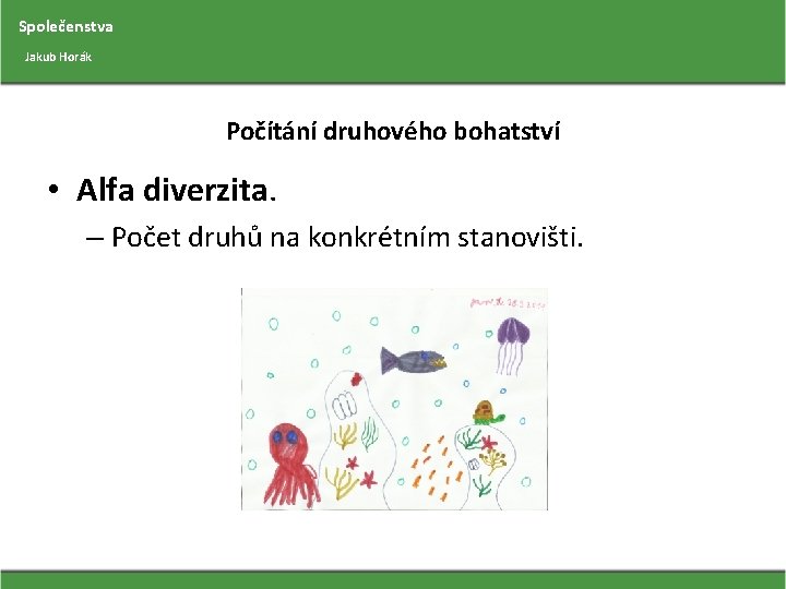 Společenstva Jakub Horák Počítání druhového bohatství • Alfa diverzita. – Počet druhů na konkrétním