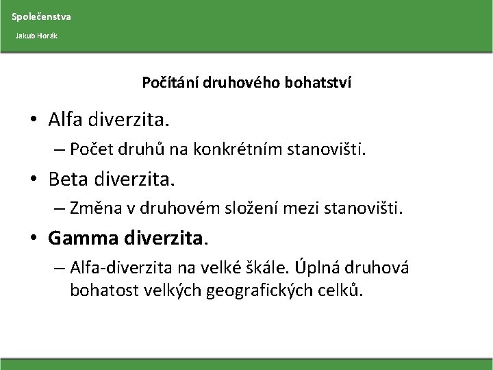 Společenstva Jakub Horák Počítání druhového bohatství • Alfa diverzita. – Počet druhů na konkrétním