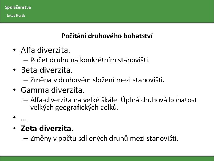 Společenstva Jakub Horák Počítání druhového bohatství • Alfa diverzita. – Počet druhů na konkrétním