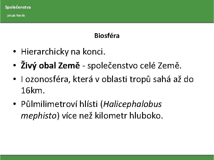 Společenstva Jakub Horák Biosféra • Hierarchicky na konci. • Živý obal Země - společenstvo