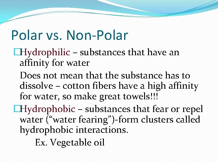 Polar vs. Non-Polar �Hydrophilic – substances that have an affinity for water Does not