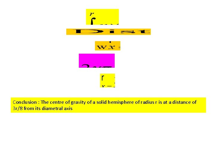 Conclusion : The centre of gravity of a solid hemisphere of radius r is