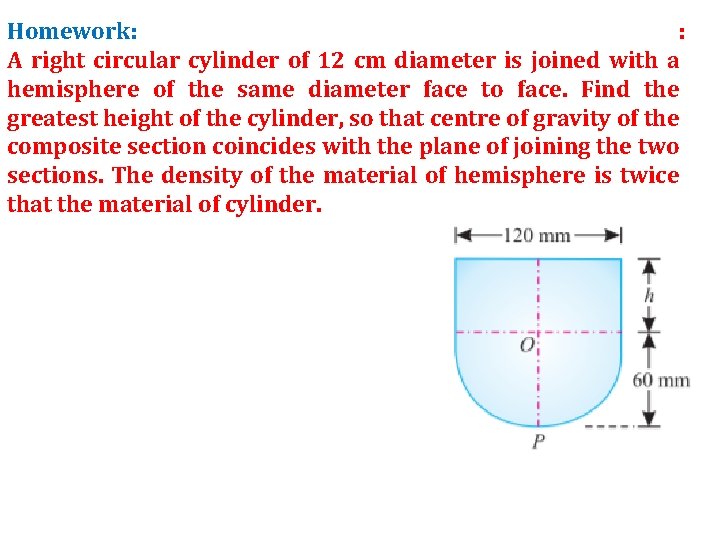 Homework: : A right circular cylinder of 12 cm diameter is joined with a