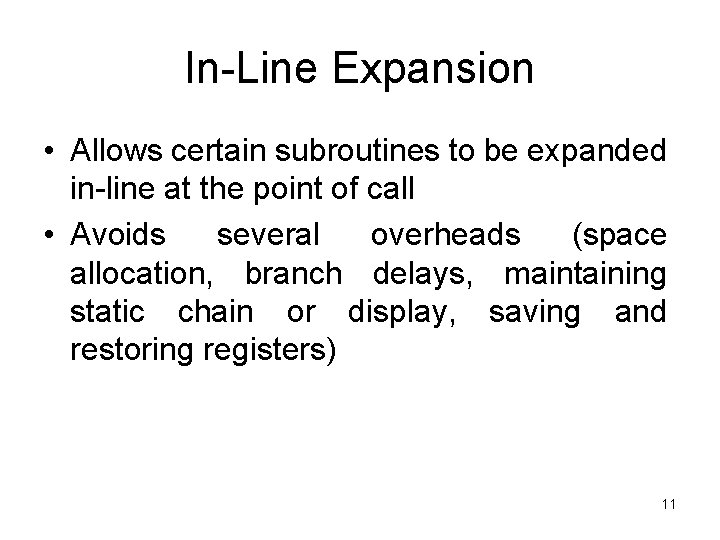 In-Line Expansion • Allows certain subroutines to be expanded in-line at the point of
