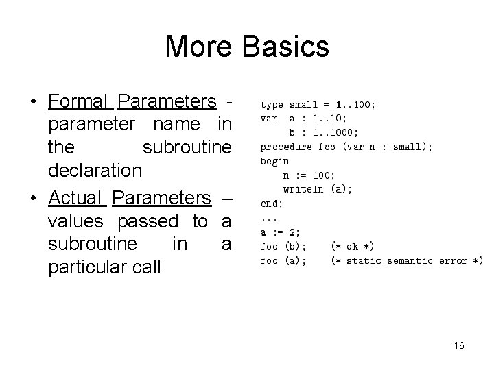 More Basics • Formal Parameters parameter name in the subroutine declaration • Actual Parameters