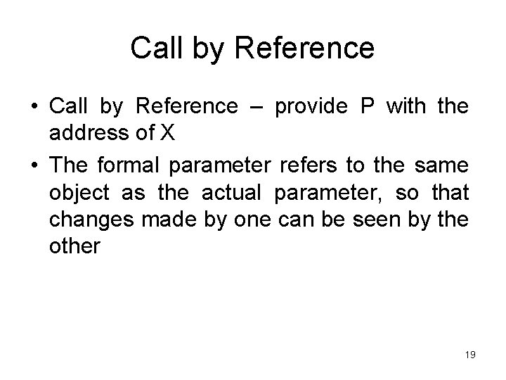 Call by Reference • Call by Reference – provide P with the address of