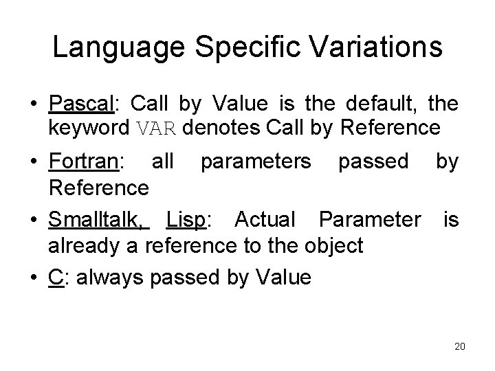 Language Specific Variations • Pascal: Call by Value is the default, the keyword VAR