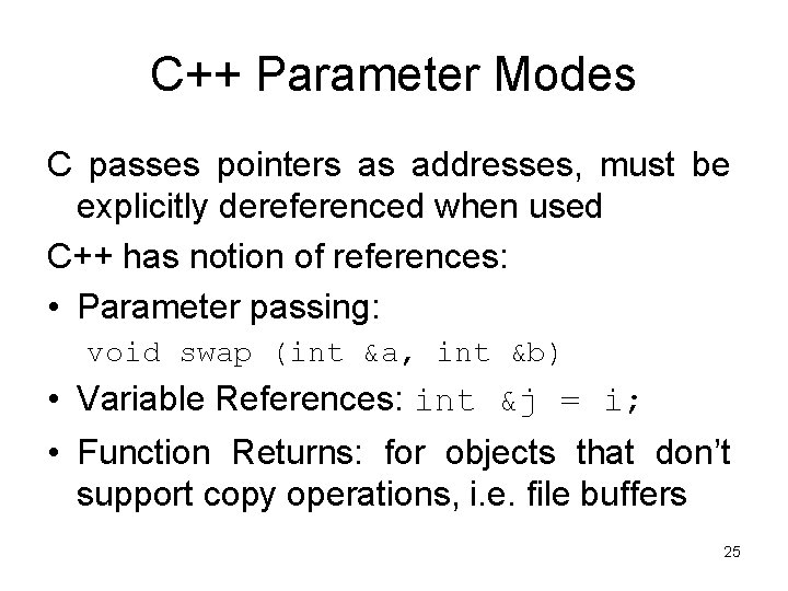 C++ Parameter Modes C passes pointers as addresses, must be explicitly dereferenced when used