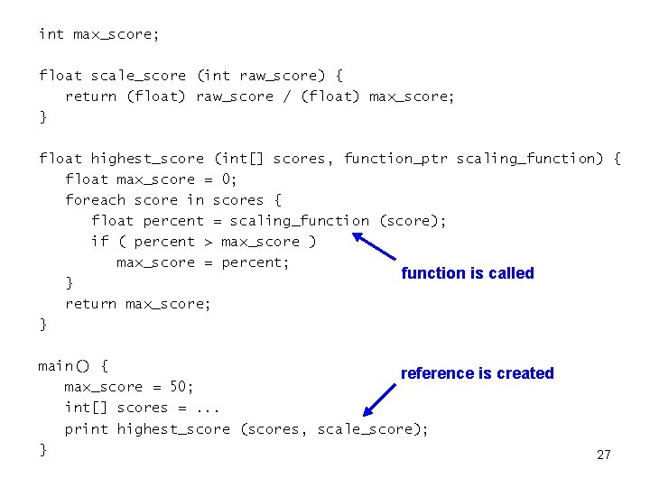 int max_score; float scale_score (int raw_score) { return (float) raw_score / (float) max_score; }