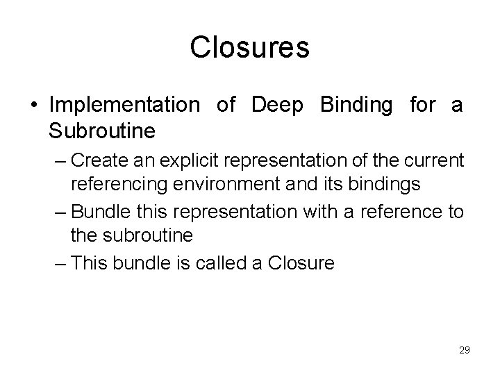 Closures • Implementation of Deep Binding for a Subroutine – Create an explicit representation