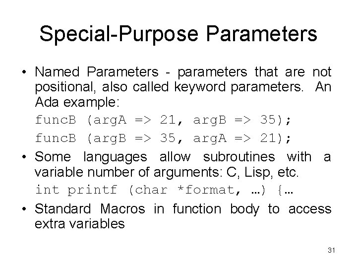 Special-Purpose Parameters • Named Parameters - parameters that are not positional, also called keyword