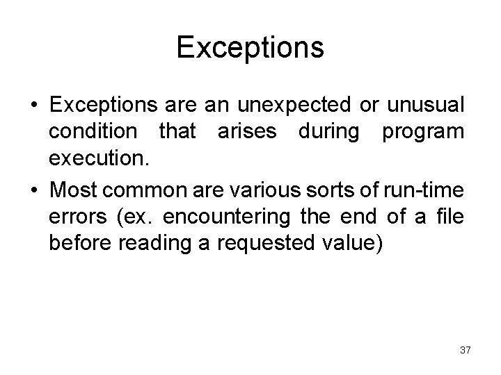 Exceptions • Exceptions are an unexpected or unusual condition that arises during program execution.