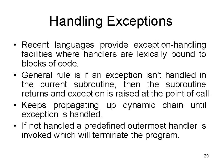Handling Exceptions • Recent languages provide exception-handling facilities where handlers are lexically bound to