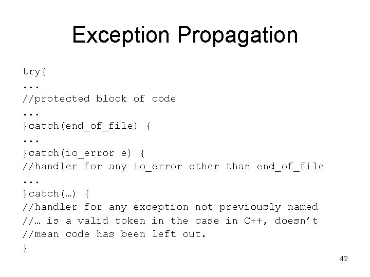 Exception Propagation try{. . . //protected block of code. . . }catch(end_of_file) {. .