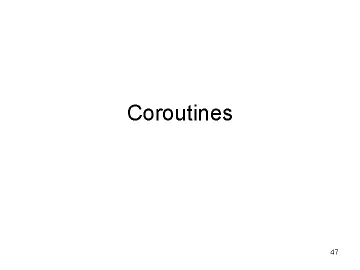 Coroutines 47 