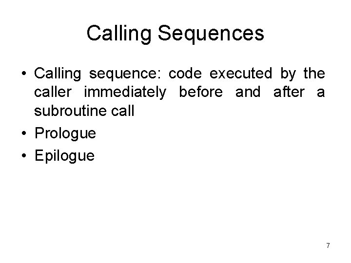 Calling Sequences • Calling sequence: code executed by the caller immediately before and after
