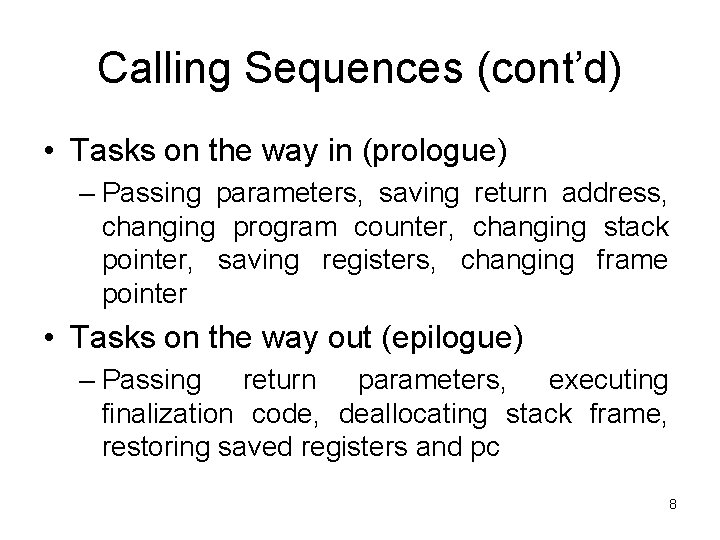 Calling Sequences (cont’d) • Tasks on the way in (prologue) – Passing parameters, saving